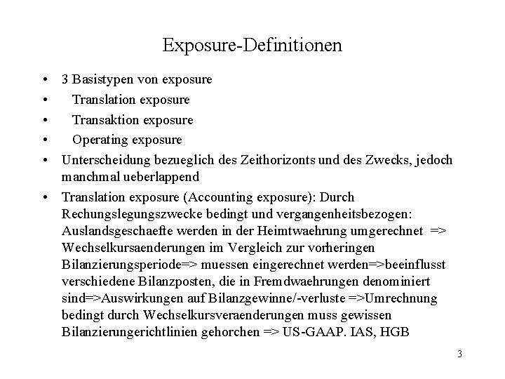 Exposure-Definitionen • 3 Basistypen von exposure • Translation exposure • Transaktion exposure • Operating