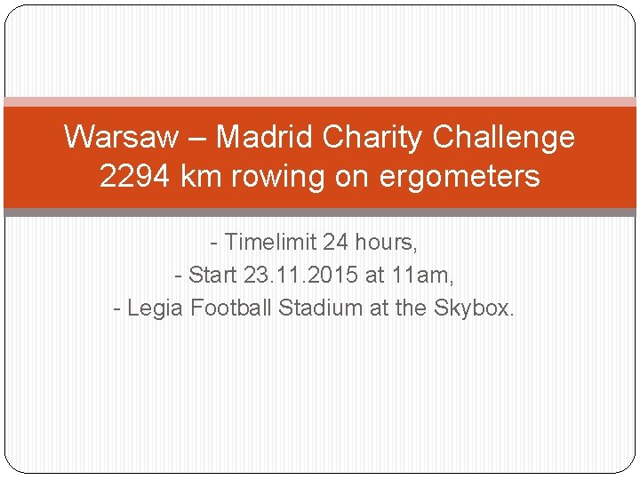 Warsaw – Madrid Charity Challenge 2294 km rowing on ergometers - Timelimit 24 hours,