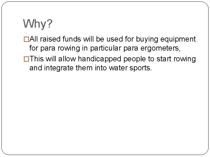 Why? �All raised funds will be used for buying equipment for para rowing in