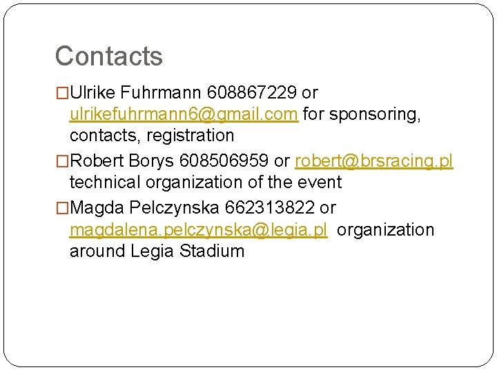 Contacts �Ulrike Fuhrmann 608867229 or ulrikefuhrmann 6@gmail. com for sponsoring, contacts, registration �Robert Borys