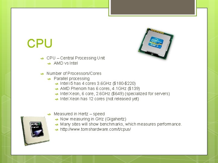 CPU – Central Processing Unit AMD vs Intel Number of Processors/Cores Parallel processing Intel