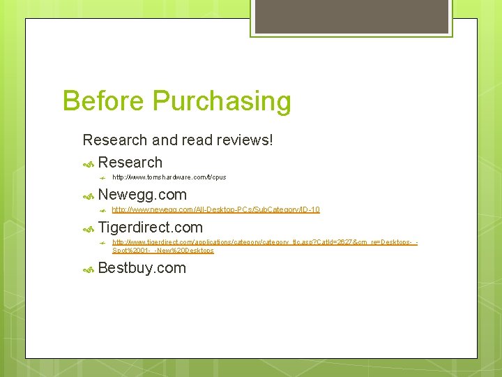 Before Purchasing Research and read reviews! Research http: //www. tomshardware. com/t/cpus Newegg. com http: