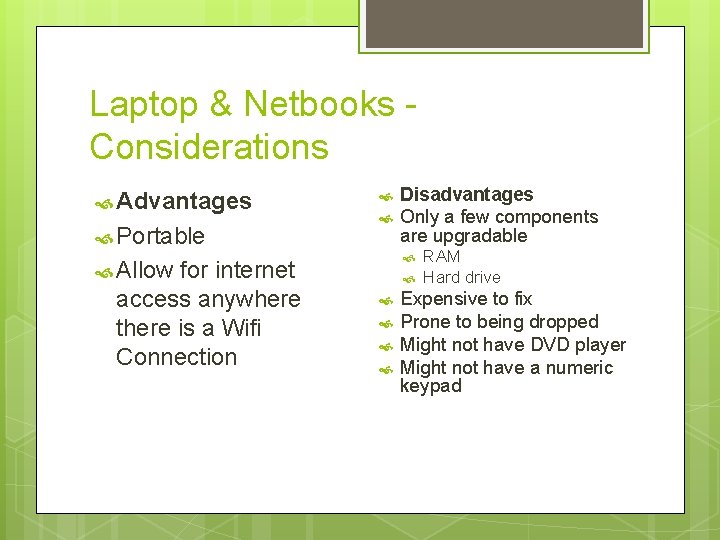 Laptop & Netbooks Considerations Advantages Portable for internet access anywhere there is a Wifi