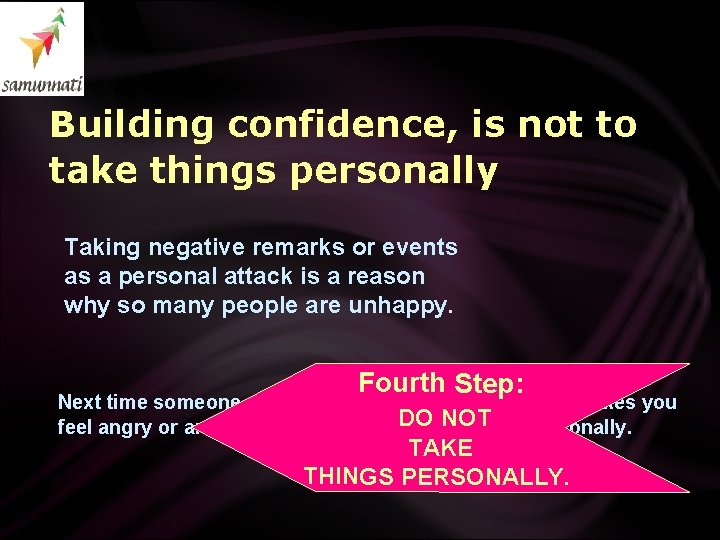 Building confidence, is not to take things personally Taking negative remarks or events as