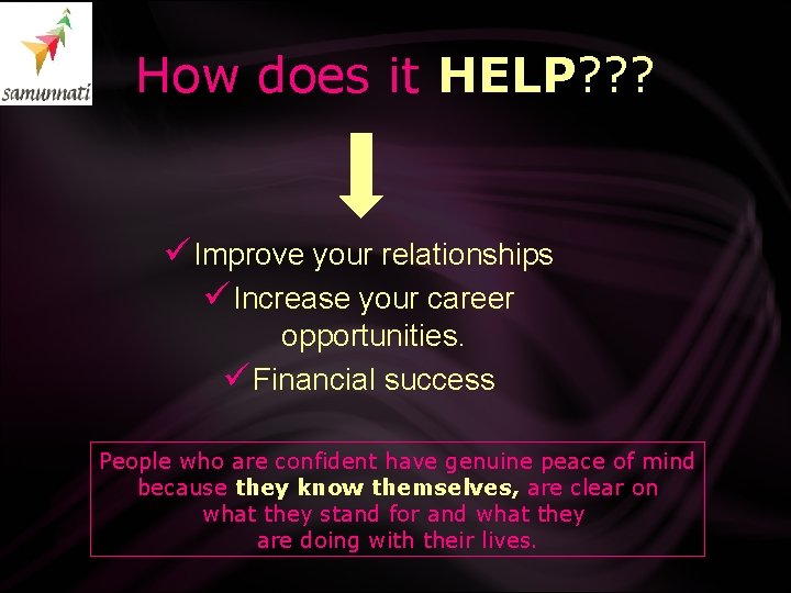 How does it HELP? ? ? ü Improve your relationships ü Increase your career