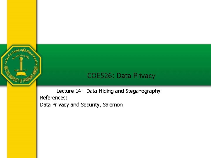 COE 526: Data Privacy Lecture 14: Data Hiding and Steganography References: Data Privacy and COE 526: Data Privacy Lecture 14: Data Hiding and Steganography References: Data Privacy and