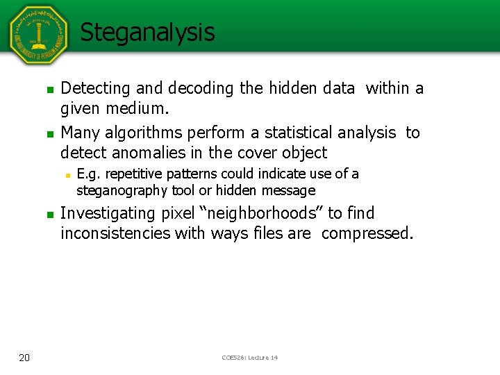 Steganalysis n n Detecting and decoding the hidden data within a given medium. Many Steganalysis n n Detecting and decoding the hidden data within a given medium. Many