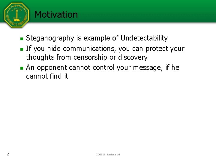 Motivation n 4 Steganography is example of Undetectability If you hide communications, you can Motivation n 4 Steganography is example of Undetectability If you hide communications, you can