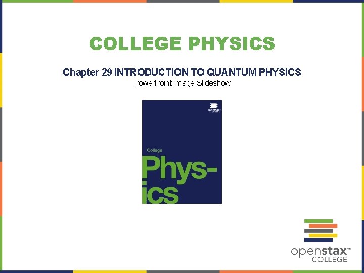 COLLEGE PHYSICS Chapter 29 INTRODUCTION TO QUANTUM PHYSICS Power. Point Image Slideshow 