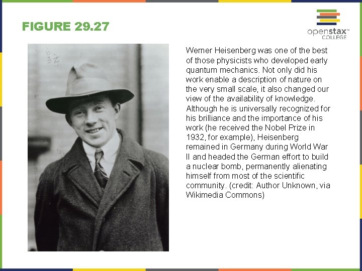 FIGURE 29. 27 Werner Heisenberg was one of the best of those physicists who