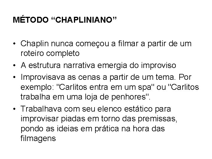 MÉTODO “CHAPLINIANO” • Chaplin nunca começou a filmar a partir de um roteiro completo