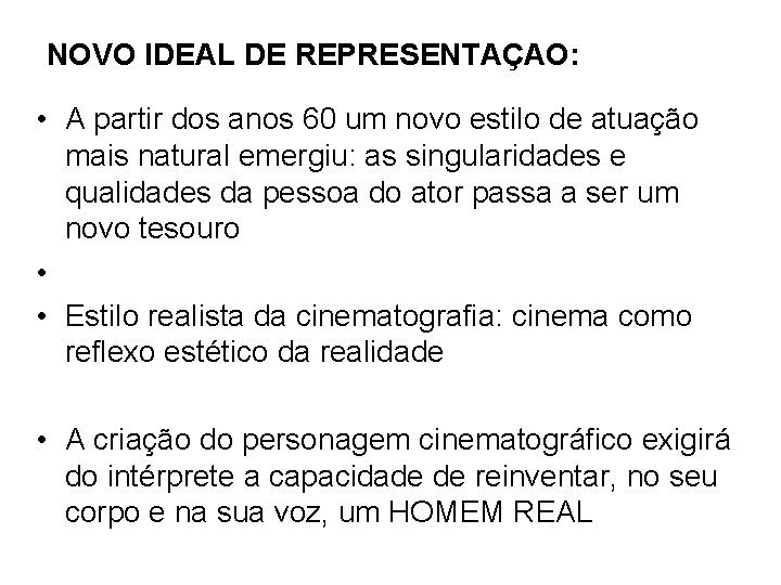 NOVO IDEAL DE REPRESENTAÇAO: • A partir dos anos 60 um novo estilo de