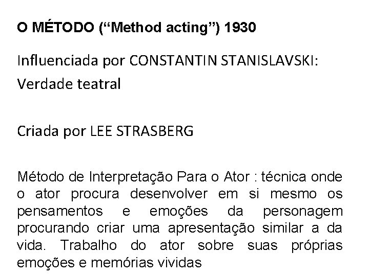 O MÉTODO (“Method acting”) 1930 Influenciada por CONSTANTIN STANISLAVSKI: Verdade teatral Criada por LEE