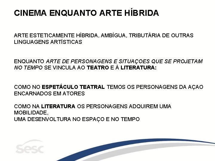 CINEMA ENQUANTO ARTE HÍBRIDA ARTE ESTETICAMENTE HÍBRIDA, AMBÍGUA, TRIBUTÁRIA DE OUTRAS LINGUAGENS ARTÍSTICAS ENQUANTO