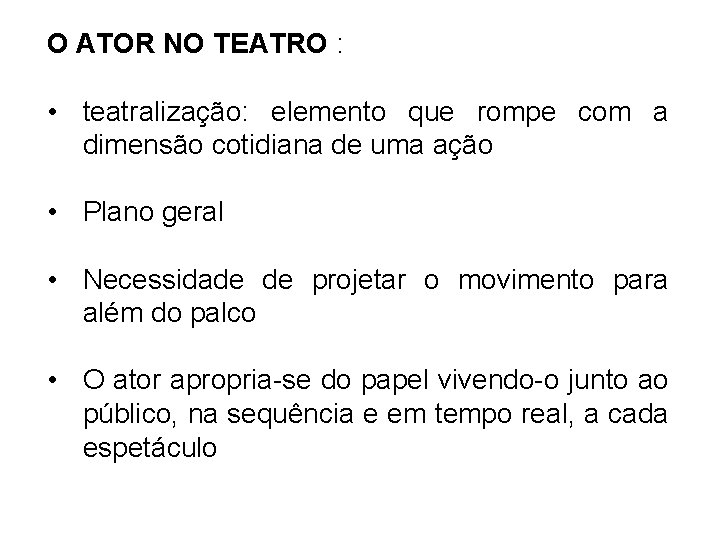 O ATOR NO TEATRO : • teatralização: elemento que rompe com a dimensão cotidiana