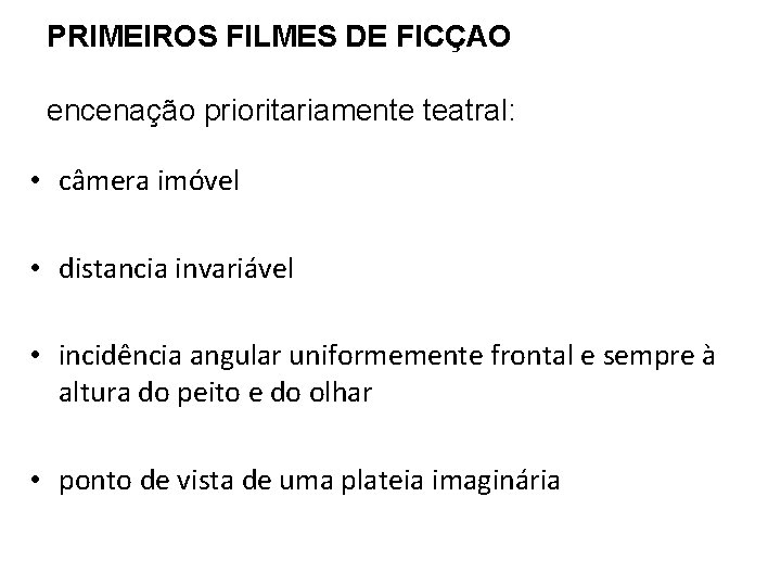 PRIMEIROS FILMES DE FICÇAO encenação prioritariamente teatral: • câmera imóvel • distancia invariável •