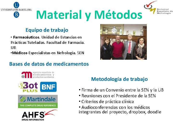 Material y Métodos Equipo de trabajo • Farmacéuticos. Unidad de Estancias en Prácticas Tuteladas.