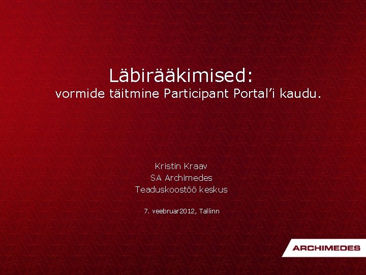 Läbirääkimised: vormide täitmine Participant Portal’i kaudu. Kristin Kraav SA Archimedes Teaduskoostöö keskus 7. veebruar