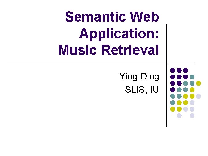 Semantic Web Application: Music Retrieval Ying Ding SLIS, IU 