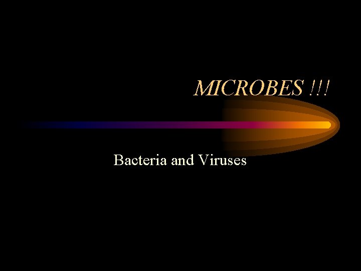 MICROBES !!! Bacteria and Viruses 