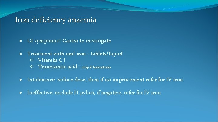 Iron deficiency anaemia ● GI symptoms? Gastro to investigate ● Treatment with oral iron