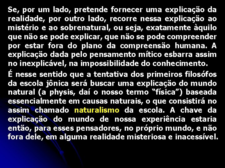 Se, por um lado, pretende fornecer uma explicação da realidade, por outro lado, recorre