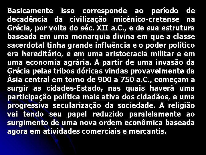 Basicamente isso corresponde ao período de decadência da civilização micênico-cretense na Grécia, por volta