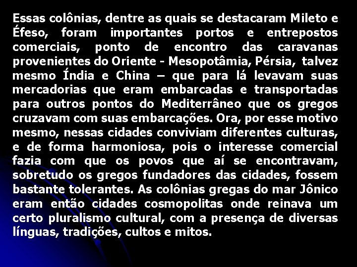 Essas colônias, dentre as quais se destacaram Mileto e Éfeso, foram importantes portos e