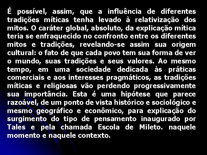 É possível, assim, que a influência de diferentes tradições míticas tenha levado à relativização