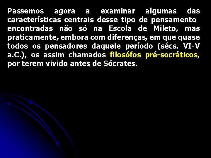 Passemos agora a examinar algumas das características centrais desse tipo de pensamento encontradas não