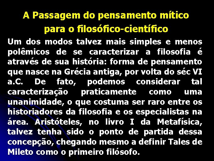 A Passagem do pensamento mítico para o filosófico-científico Um dos modos talvez mais simples