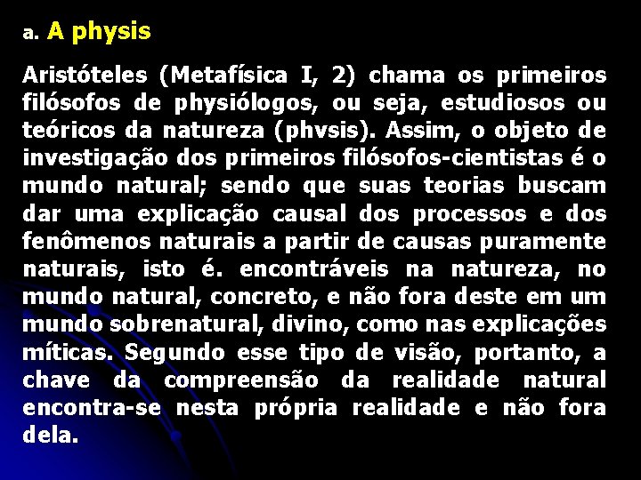 a. A physis Aristóteles (Metafísica I, 2) chama os primeiros filósofos de physiólogos, ou