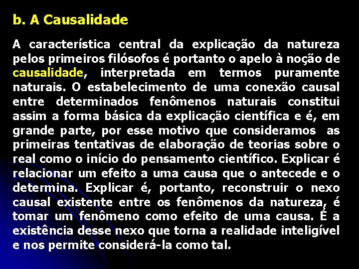 b. A Causalidade A característica central da explicação da natureza pelos primeiros filósofos é