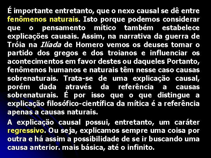 É importante entretanto, que o nexo causal se dê entre fenômenos naturais. Isto porque