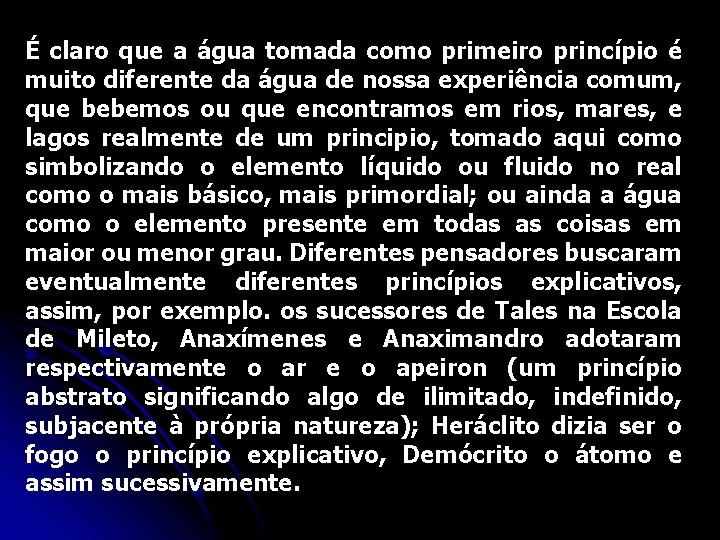 É claro que a água tomada como primeiro princípio é muito diferente da água