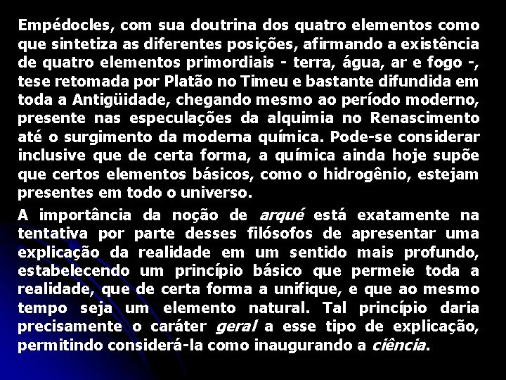 Empédocles, com sua doutrina dos quatro elementos como que sintetiza as diferentes posições, afirmando