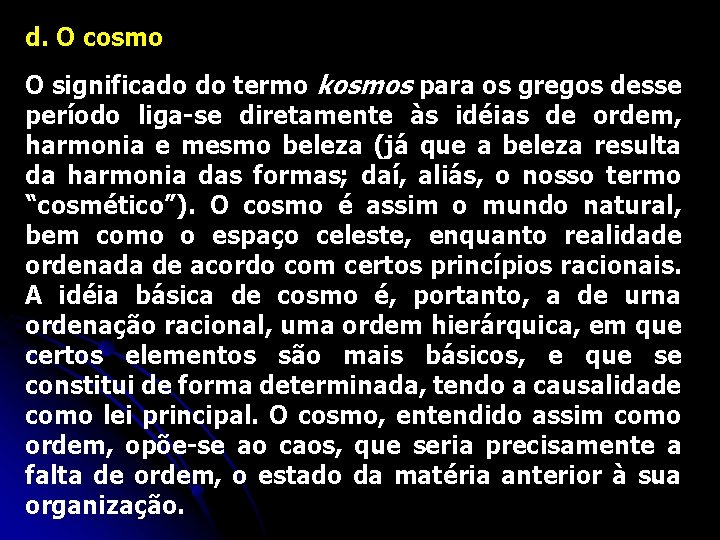 d. O cosmo O significado do termo kosmos para os gregos desse período liga-se