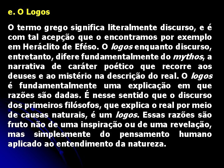 e. O Logos O termo grego significa literalmente discurso, e é com tal acepção