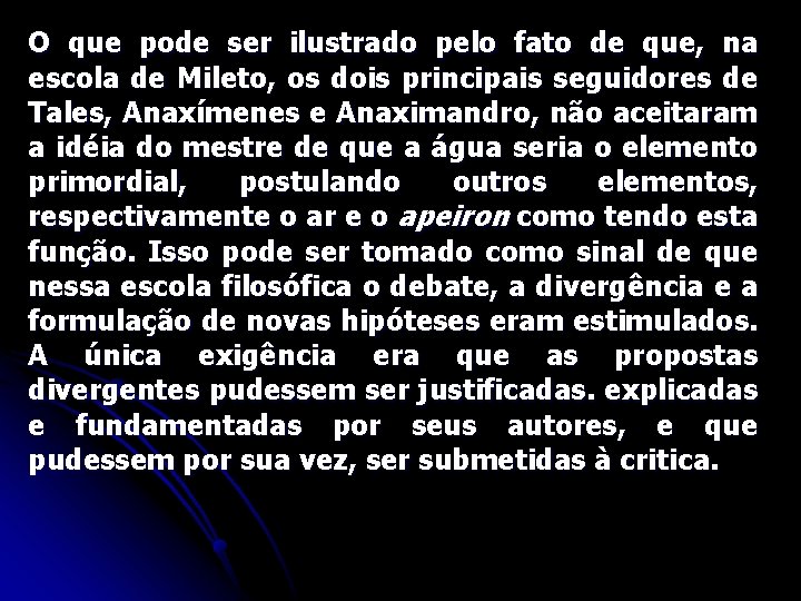 O que pode ser ilustrado pelo fato de que, na escola de Mileto, os