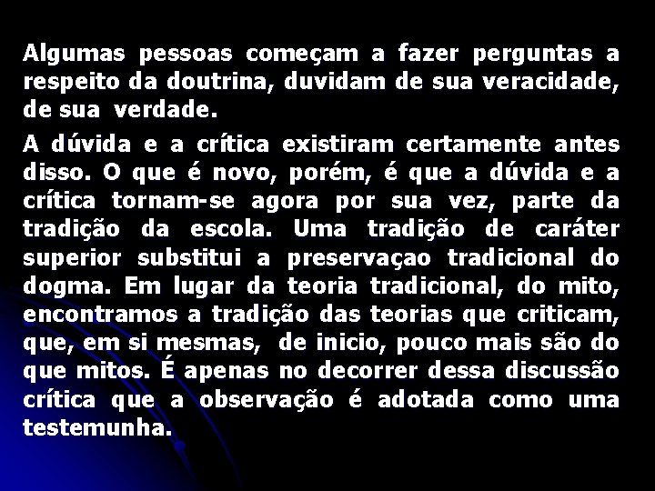 Algumas pessoas começam a fazer perguntas a respeito da doutrina, duvidam de sua veracidade,