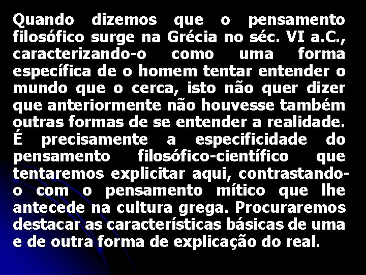 Quando dizemos que o pensamento filosófico surge na Grécia no séc. VI a. C.