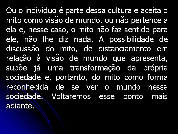 Ou o indivíduo é parte dessa cultura e aceita o mito como visão de