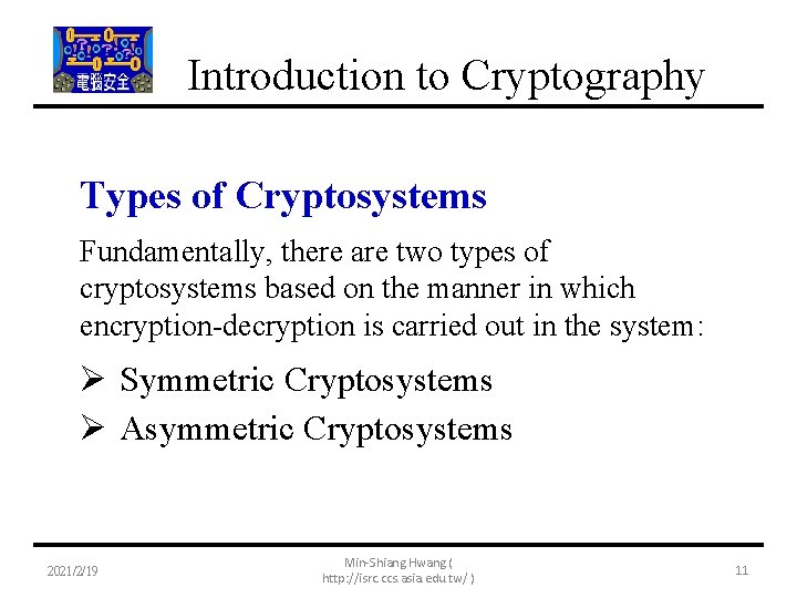 Introduction to Cryptography Types of Cryptosystems Fundamentally, there are two types of cryptosystems based