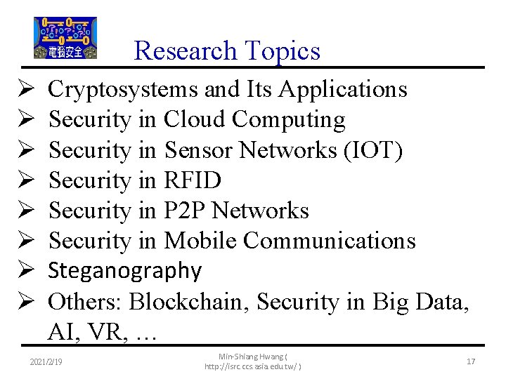 Research Topics Ø Ø Ø Ø Cryptosystems and Its Applications Security in Cloud Computing