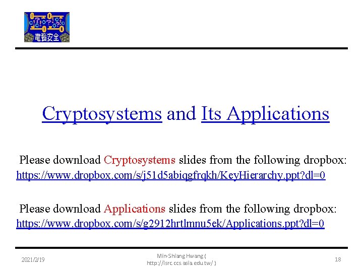 Cryptosystems and Its Applications Please download Cryptosystems slides from the following dropbox: https: //www.