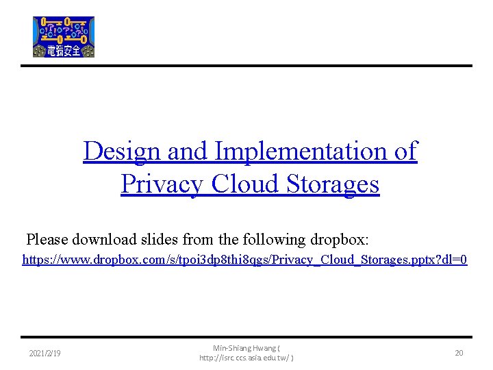 Design and Implementation of Privacy Cloud Storages Please download slides from the following dropbox: