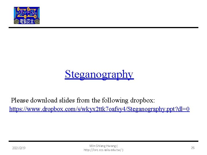 Steganography Please download slides from the following dropbox: https: //www. dropbox. com/s/wkyx 2 ttk