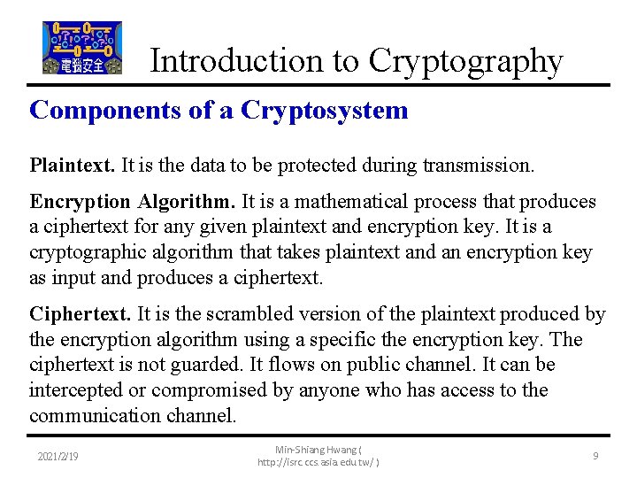 Introduction to Cryptography Components of a Cryptosystem Plaintext. It is the data to be