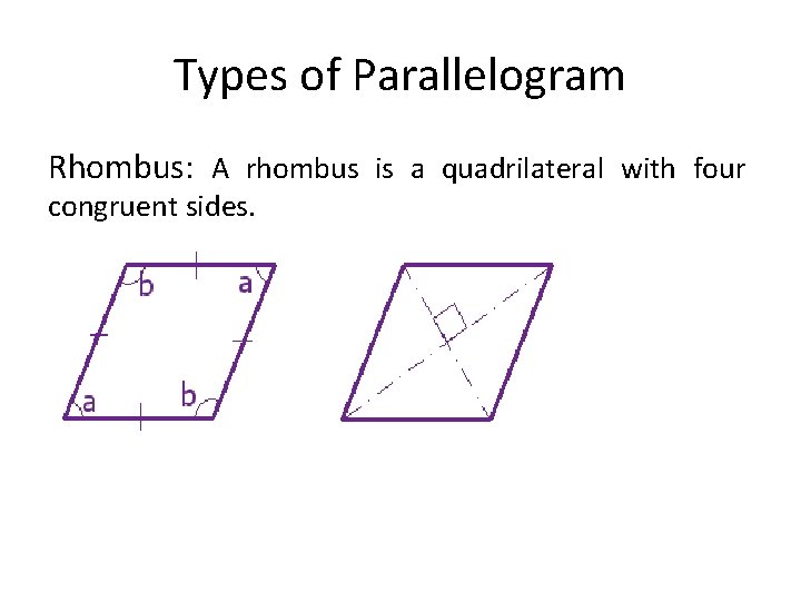 Types of Parallelogram Rhombus: A rhombus is a quadrilateral with four congruent sides. 