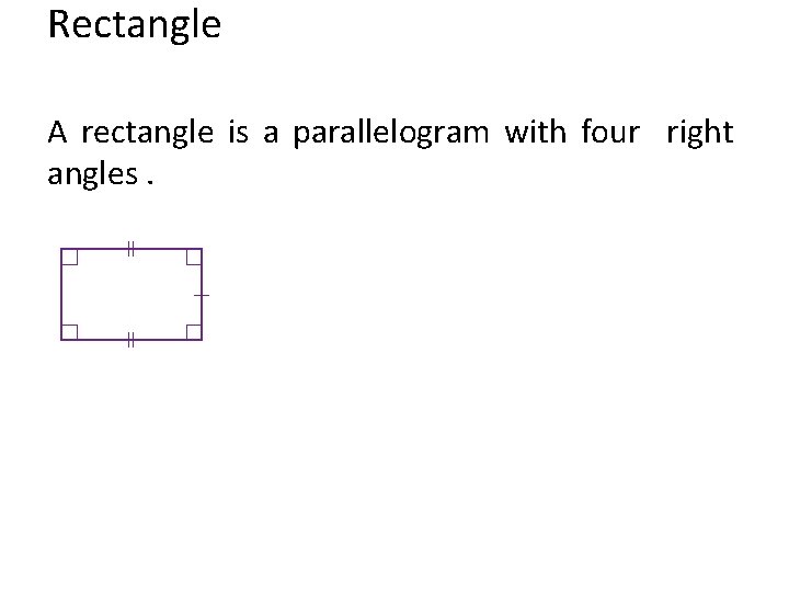 Rectangle A rectangle is a parallelogram with four right angles. 